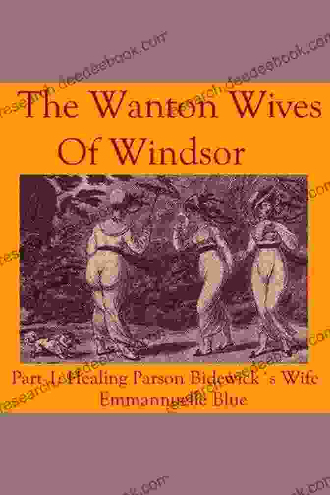 A Painting Of The Healing Parson Bideford And His Wife, Joanna Bideford, Praying Over A Sick Woman The Wanton Wives Of Windsor Part 1: Healing Parson Bideford S Wife