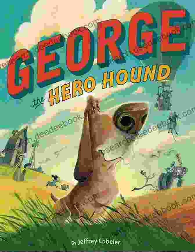 George The Hero Hound And His Best Friend Jeffrey Ebbeler George The Hero Hound Jeffrey Ebbeler