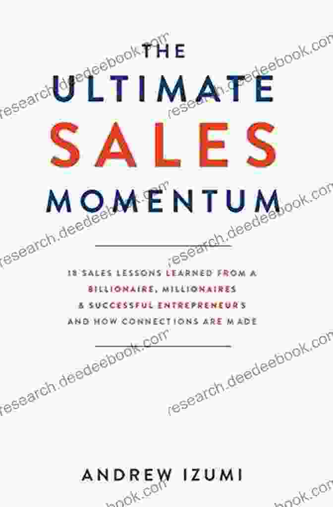 Sales Celebration The Ultimate Sales Momentum: 18 Sales Lessons Learned From A Billionaire Millionaires Successful Entrepreneurs And How Connections Are Made