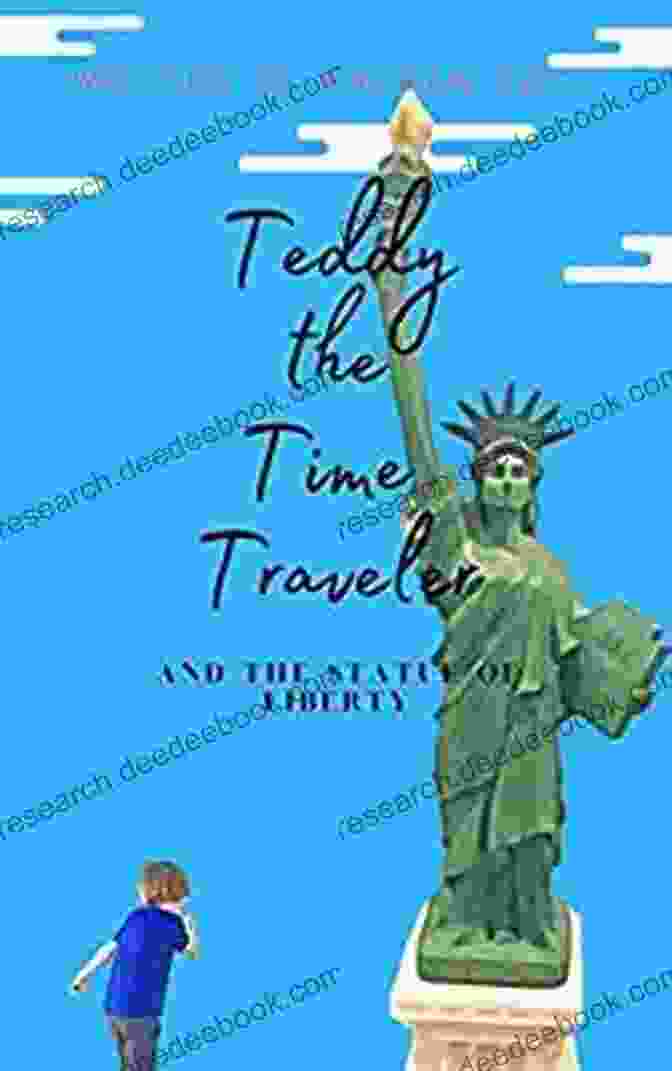 Teddy The Time Traveler Standing In Front Of The Statue Of Liberty Teddy The Time Traveler And The Statue Of Liberty