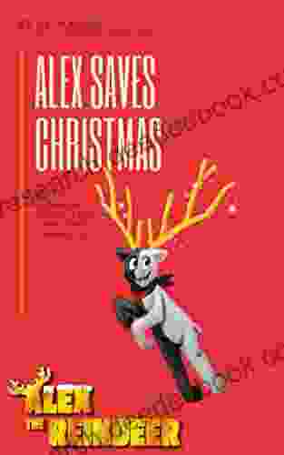 Alex Saves Christmas: 300 Years Liechtenstein The Birth Of A Fish Out Of Water Children S Christmas Story (Alex The Reindeer 1)
