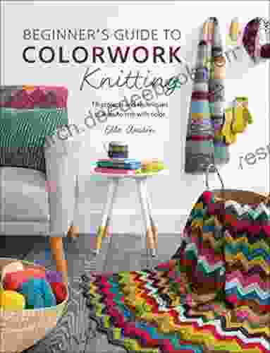 Beginner S Guide To Colorwork Knitting: 16 Projects And Techniques To Learn To Knit With Color