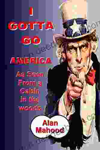 I GOTTA GO: America As Seen From A Cabin In The Woods 2024 To 2024