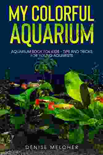 My Colorful Aquarium: Aquarium For Kids Tips And Tricks For Young Aquarists