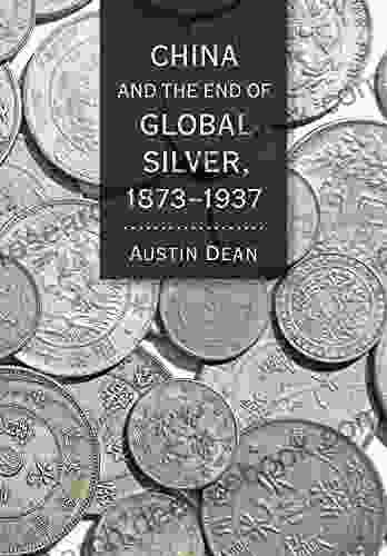 China And The End Of Global Silver 1873 1937 (Cornell Studies In Money)