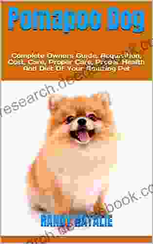 Pomapoo Dog : Complete Owners Guide Acquisition Cost Care Proper Care Proper Health And Diet Of Your Amazing Pet