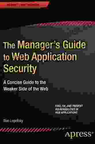 The Manager S Guide To Web Application Security: A Concise Guide To The Weaker Side Of The Web