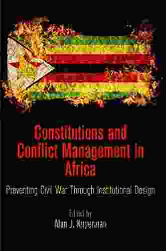 Constitutions And Conflict Management In Africa: Preventing Civil War Through Institutional Design (National And Ethnic Conflict In The 21st Century)