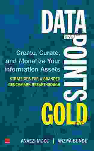 Data Points Gold: Create Curate And Monetize Your Information Assets