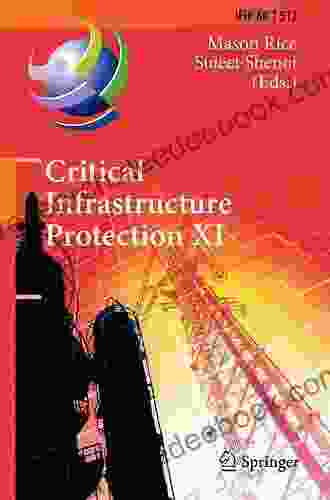 Critical Infrastructure Protection XI: 11th IFIP WG 11 10 International Conference ICCIP 2024 Arlington VA USA March 13 15 2024 Revised Selected And Communication Technology 512)