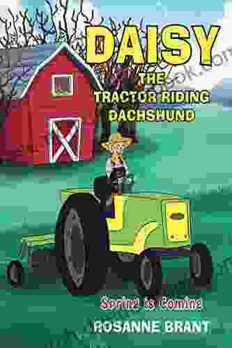 Daisy The Tractor Riding Dachshund: Spring Is Coming