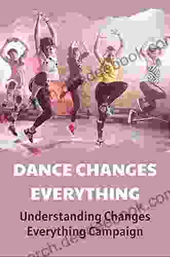 Dance Changes Everything: Understanding Changes Everything Campaign: Dancing As A Way To Change