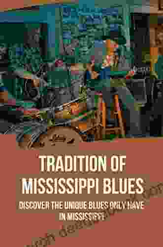 Tradition Of Mississippi Blues: Discover The Unique Blues Only Have In Mississippi