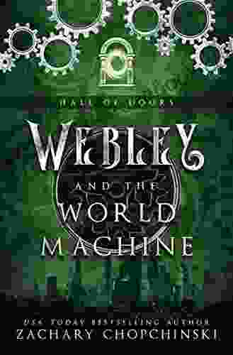 Webley And The World Machine: A Steampunk Portal Adventure (The Hall Of Doors 1)
