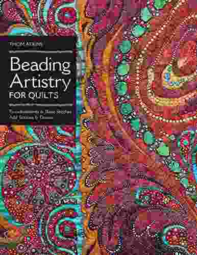 Beading Artistry For Quilts: Embellishments Basic Stitches Add Texture Drama