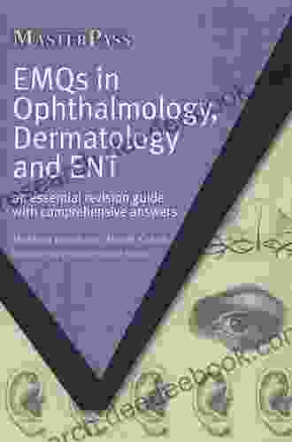 EMQs In Ophthalmology Dermatology And ENT: An Essential Revision Guide With Comprehensive Answers (MasterPass)