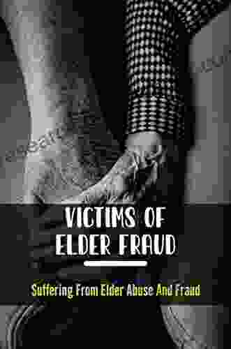 Victims Of Elder Fraud: Suffering From Elder Abuse And Fraud