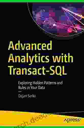 Advanced Analytics With Transact SQL: Exploring Hidden Patterns And Rules In Your Data