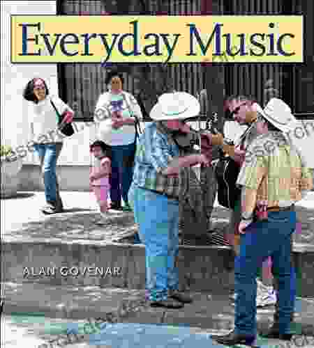 Everyday Music: Exploring Sounds And Cultures (John And Robin Dickson In Texas Music Sponsored By The Center For Texas Music History Texas State University)