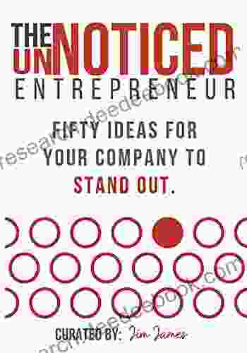 The UnNoticed Entrepreneur: Fifty Ideas For Your Company To Stand Out