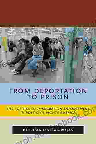 From Deportation To Prison: The Politics Of Immigration Enforcement In Post Civil Rights America (Latina/o Sociology 2)