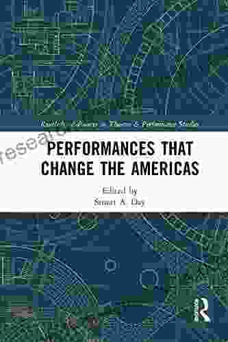 Performances That Change The Americas (Routledge Advances In Theatre Performance Studies)