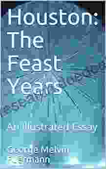 Houston: The Feast Years / An Illustrated Essay
