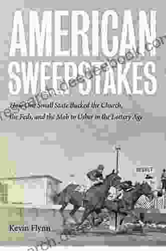 American Sweepstakes: How One Small State Bucked The Church The Feds And The Mob To Usher In The Lottery Age