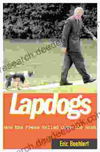 Lapdogs: How The Press Lay Down For The Bush White House