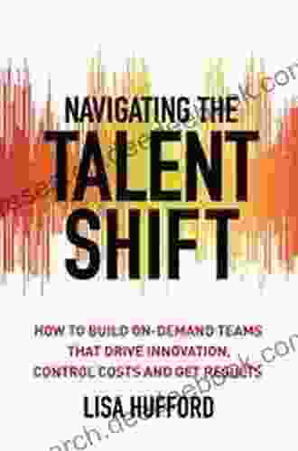 Navigating The Talent Shift: How To Build On Demand Teams That Drive Innovation Control Costs And Get Results