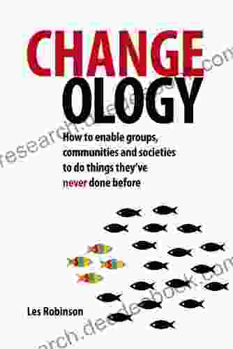 Changeology: How To Enable Groups Communities And Societies To Do Things They Ve Never Done Before