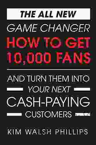 The All New GAME CHANGER: How To Get 10 000 Fans And Turn Them Into Your Next Cash Paying Customers
