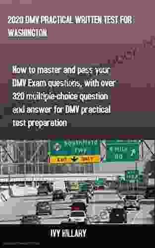 2024 DMV PRACTICAL WRITTEN TEST FOR WASHINGTON: How To Master And Pass Your DMV Exam Questions With Over 320 Multiple Choice Questions And Answers For DMV Practical Test Preparation