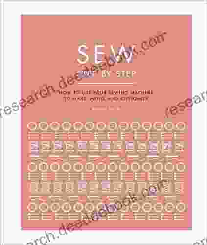 Sew Step By Step: How To Use Your Sewing Machine To Make Mend And Customize (DK Step By Step)
