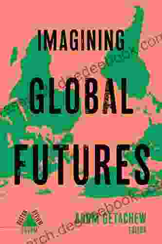 Imagining Global Futures Donald Alexander Downs