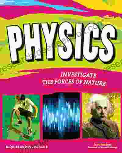 PHYSICS: INVESTIGATE THE FORCES OF NATURE (Inquire And Investigate)