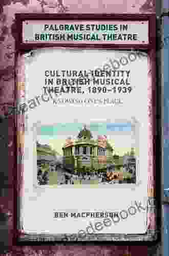Cultural Identity In British Musical Theatre 1890 1939: Knowing One S Place (Palgrave Studies In British Musical Theatre)