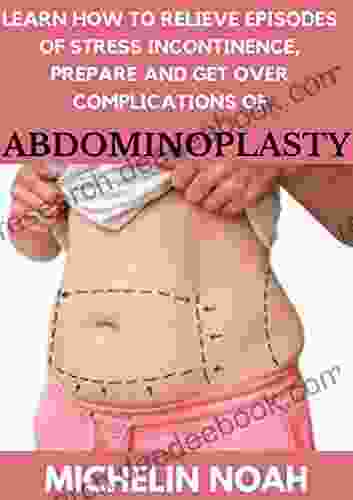 Learn How To Relieve Episodes Of Stress Incontinence Prepare And Get Over Complications Of Abdominoplasty