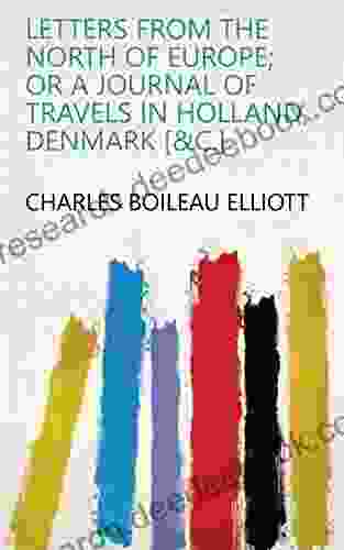 Letters From The North Of Europe Or A Journal Of Travels In Holland Denmark C
