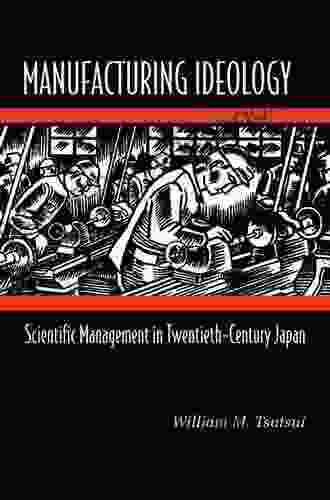 Manufacturing Ideology: Scientific Management In Twentieth Century Japan