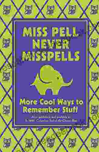 Miss Pell Never Misspells: More Cool Ways To Remember Stuff
