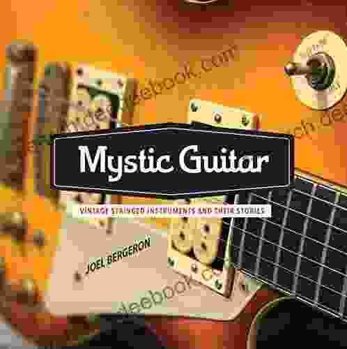 Mystic Guitar: Vintage Stringed Instruments And Their Stories