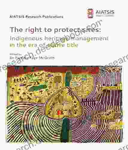 The Right To Protect Sites: Indigenous Heritage Management In The Era Of Native Title