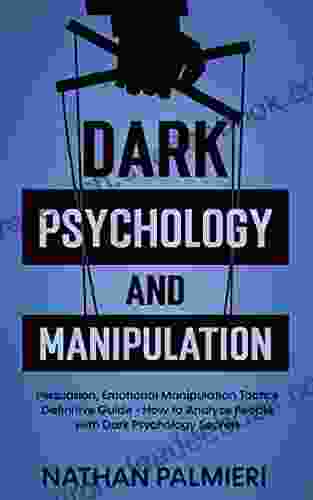 Dark Psychology And Manipulation: Persuasion Emotional Manipulation Tactics Definitive Guide How To Analyze People With Dark Psychology Secrets (Dark Psychology Training 1)