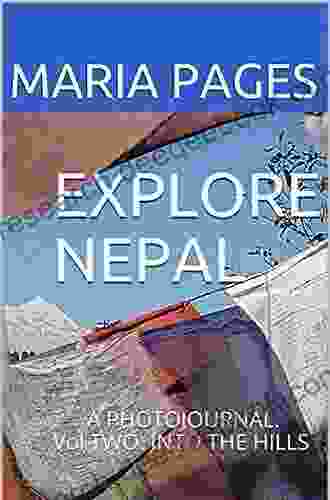EXPLORE NEPAL: A PHOTOJOURNAL Vol TWO INTO THE HILLS