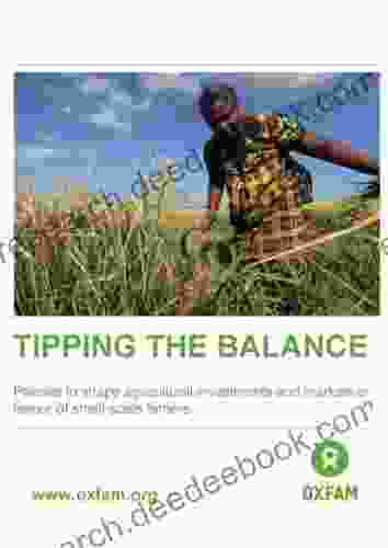 Tipping The Balance: Policies To Shape Agriculture Investments And Markets In Favour Of Small Scale Farmers