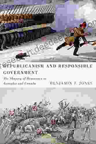 Republicanism And Responsible Government: The Shaping Of Democracy In Australia And Canada