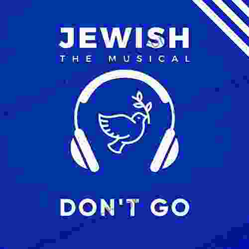 DON T GO Lyrics From Jewish The Musical: Song By Walter Kin From Jewish The Musical