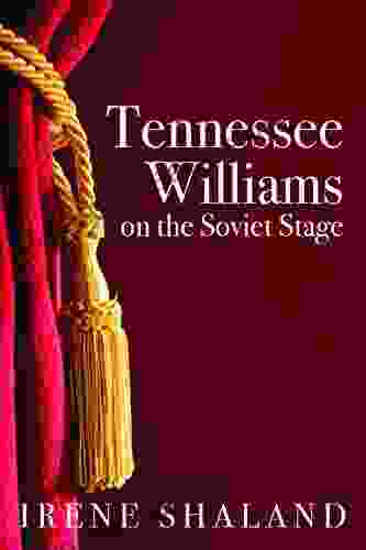 Tennessee Williams On The Soviet Stage: Stage History Of Five Great American Plays Performed In Soviet Russia