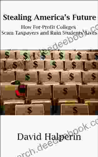 Stealing America S Future: How For Profit Colleges Scam Taxpayers And Ruin Students Lives